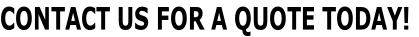 CONTACT US FOR A QUOTE TODAY!
